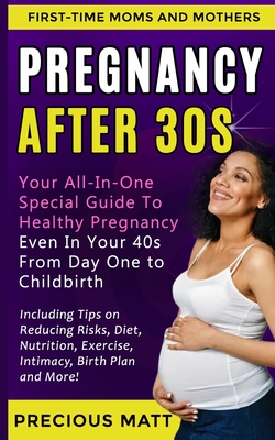 Coperta cărții 'Pregnancy After 30s: Your All-In-One Special Guide To Healthy Pregnancy Even In Your 40s From Day 1 to Childbirth'