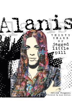 Coperta cărții 'Alanis: Thirty Years of Jagged Little Pill - Selena Fragassi'
