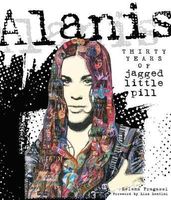 Alanis: Thirty Years of Jagged Little Pill - Selena Fragassi