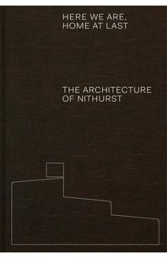 Poza produsului Here We Are, Home at Last: The Architecture of Nithurst - Adam Richards