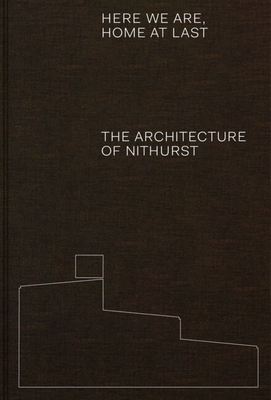 Coperta cărții 'Here We Are, Home at Last: The Architecture of Nithurst - Adam Richards'
