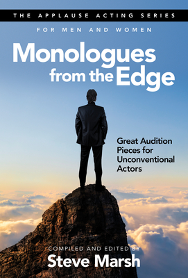 Monologues from the Edge: Great Audition Pieces for Unconventional Actors - Steve Marsh