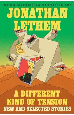 Poza produsului A Different Kind of Tension: New and Selected Stories - Jonathan Lethem