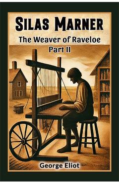 Coperta cărții 'Silas Marner The Weaver of Raveloe Part II - George Eliot'