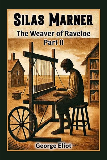 Silas Marner The Weaver of Raveloe Part II - George Eliot