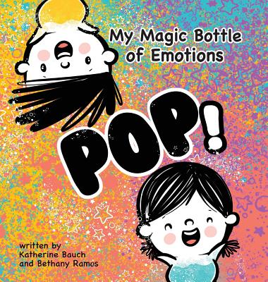 My Magic Bottle of Emotions: Pop! - Katherine Bauch