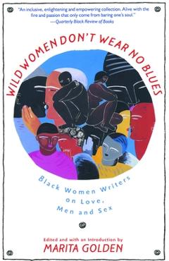 Coperta cărții 'Wild Women Don't Wear No Blues: Black Women Writers on Love, Men and Sex - Marita Golden'