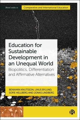Education for Sustainable Development in an Unequal World: Biopolitics, Differentiation and Affirmative Alternatives - Beniamin Knutsson