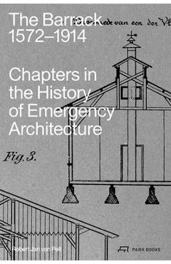 Poza produsului The Barrack, 1572-1914: Chapters in the History of Emergency Architecture - Robert Jan Van Pelt