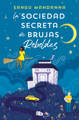 La Sociedad Secreta de Brujas Rebeldes / The Very Secret Society of Irregular Witches - Sangu Mandanna