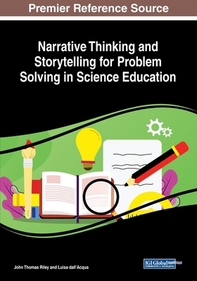 Narrative Thinking and Storytelling for Problem Solving in Science Education - John Thomas Riley