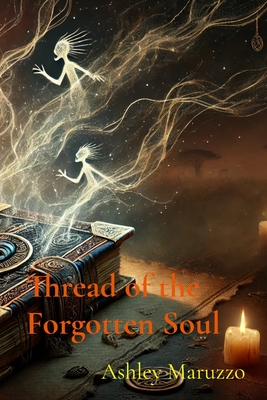 Thread of the Forgotten Soul - Ashley Maruzzo
