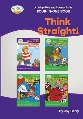 A Living Skills and Survival Skills Four-in-One Book - Think Straight!! - Joy Berry