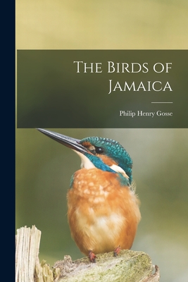 The Birds of Jamaica - Philip Henry Gosse