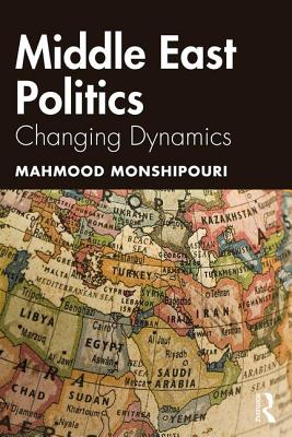 Middle East Politics: Changing Dynamics - Mahmood Monshipouri