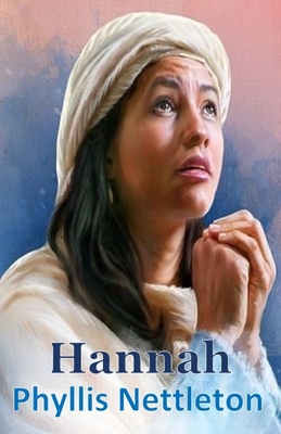 Hannah: I Samuel 1-3 Bible Study Guide - Phyllis Nettleton