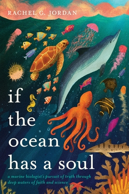 Coperta cărții 'If the Ocean Has a Soul: A Marine Biologist's Pursuit of Truth Through Deep Waters of Faith and Science - Rachel G.'