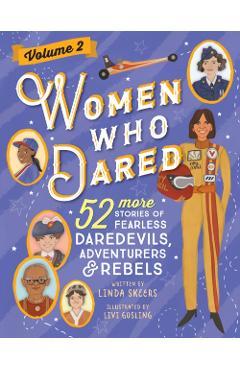 Women Who Dared Volume 2: 52 More Stories of Fearless Daredevils, Adventurers, and Rebels - Linda Skeers