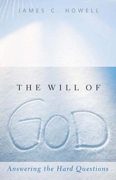 Coperta cărții 'The Will of God: Answering the Hard Questions - James C. Howell'