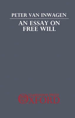 An Essay on Free Will - Peter Van Inwagen