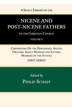 A Select Library of the Nicene and Post-Nicene Fathers of the Christian Church, First Series, Volume 9 - Philip Schaff