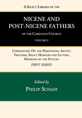 A Select Library of the Nicene and Post-Nicene Fathers of the Christian Church, First Series, Volume 9 - Philip Schaff