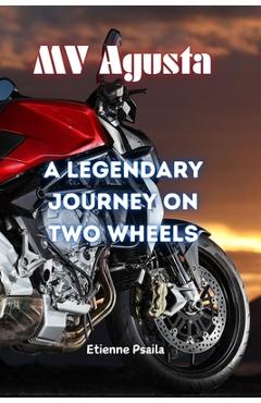 Coperta cărții 'MV Agusta: A Legendary Journey on Two Wheels - Etienne Psaila'