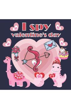 Coperta cărții 'I Spy Valentine's Day: A Fun Book For 2-7 Year Old About Winter & Valentine's Day Great Gift For Preschoolers & Kids &'