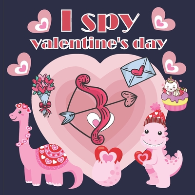 I Spy Valentine's Day: A Fun Book For 2-7 Year Old About Winter & Valentine's Day Great Gift For Preschoolers & Kids & Kindergarten - Drina Alfonsi
