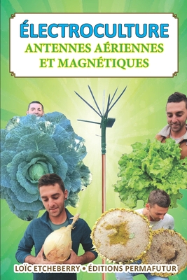 Antennes aériennes et magnétiques: Électroculture - Agriculture énergétique - Loïc Etcheberry