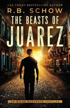 Coperta cărții 'The Beasts of Juarez: An Atlas Hargrove Novel: Book 2 - R. B. Schow'