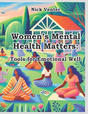 Women's Mental Health Matters: Tools for Emotional Well - Nick Venter