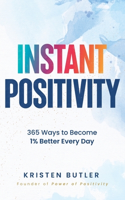 Instant Positivity: 365 Ways to Become 1% Better Every Day - Kristen Butler