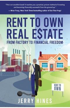 Coperta cărții 'Rent To Own Real Estate: From Factory To Financial Freedom - Jerry Hines'