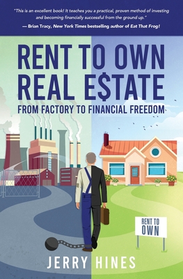Coperta cărții 'Rent To Own Real Estate: From Factory To Financial Freedom - Jerry Hines'