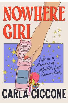 Poza produsului Nowhere Girl: Life as a Member of Adhd's Lost Generation - Carla Ciccone