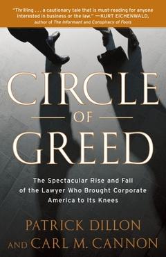 Coperta cărții 'Circle of Greed: The Spectacular Rise and Fall of the Lawyer Who Brought Corporate America to Its Knees - Patrick Dillon'