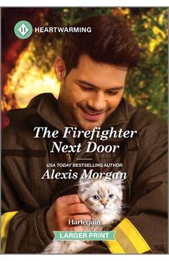 Poza produsului The Firefighter Next Door: A Clean and Uplifting Romance - Alexis Morgan