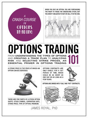 Options Trading 101: From Understanding the Types of Options and Creating a Trade Plan to Analyzing Risk and Predicting Strike Prices, an E - James Royal