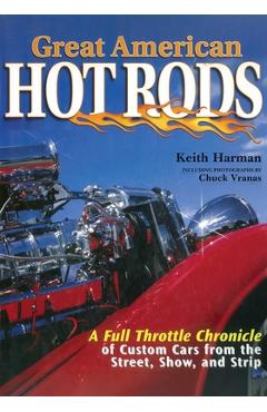 Poza produsului Great American Hot Rods: A Full Throttle Chronicle of Custom Cars from the Street, Show, and Strip - Keith Harman