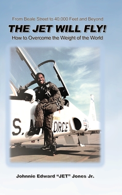 The Jet Will Fly!: How to Overcome the Weight of the World - Johnnie Edward Jet Jones