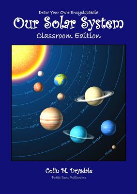Draw Your Own Encyclopaedia Our Solar System - Classroom Edition - Colin M. Drysdale