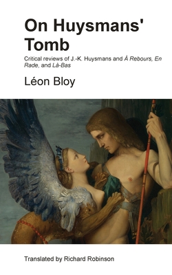 On Huysmans' Tomb: Critical reviews of J.-K. Huysmans and À Rebours, En Rade, and Là-Bas - Léon Bloy