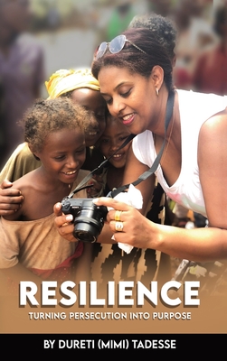 Resilience: Turning Persecution Into Purpose - Dureti (mimi) Tadesse