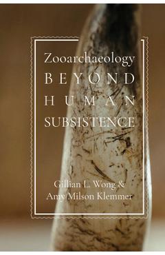 Zooarchaeology Beyond Human Subsistence - Gillian L. Wong