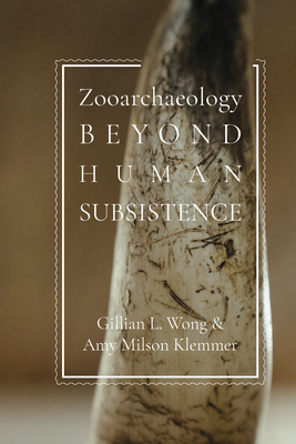 Zooarchaeology Beyond Human Subsistence - Gillian L. Wong