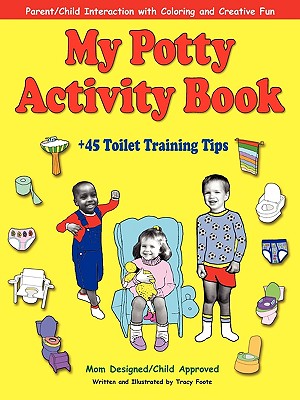 My Potty Activity Book +45 Toilet Training Tips: Potty Training Workbook with Parent/Child Interaction with Coloring and Creative Fun - Tracy Foote