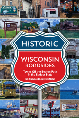 Historic Wisconsin Roadsides: Towns Off the Beaten Path in the Badger State - 