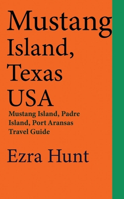 Mustang Island, Texas USA: Mustang Island, Padre Island, Port Aransas Travel Guide - Ezra Hunt