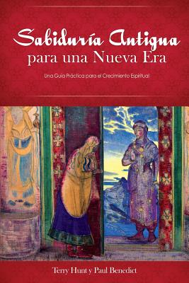 Sabiduria Antigua Para Una Nueva Era: Una Guia Practica Para El Crecimiento Espiritual - Terry Hunt